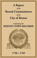 A Report of the Record Commissioners of the City of Boston, Containing the Boston Town Records, 1758 to 1769