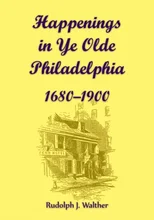 Happenings in Ye Olde Philadelphia, 1680-1900