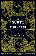 Scott 1118-1923, Being a Collection of "Scott" pedigrees containing all known male descendants from Buccleuch, Sinton, Harden, Balweary, etc.
