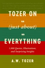 Tozer On (Just About) Everything
