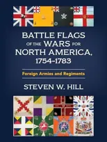 Battle Flags of the Wars for North America, 1754–1783
