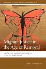 Migrant Justice in the Age of Removal
