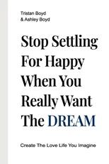 Stop Settling For Happy When You Really Want The Dream