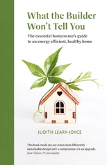 What the builder won't tell you - the essential homeowner's guide to an energy efficient, healthy home