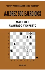 Ajedrez 500 ejercicios, Mate en 5, Nivel Avanzado y Experto