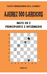 Ajedrez 500 ejercicios, Mate en 2, Nivel Principiante e Intermedio