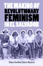 The Making of Revolutionary Feminism in El Salvador