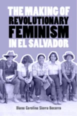 The Making of Revolutionary Feminism in El Salvador