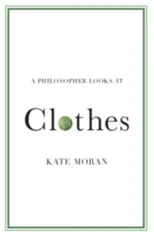 A Philosopher Looks at Clothes