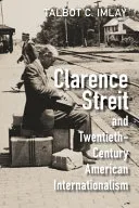 Clarence Streit and Twentieth-Century American Internationalism