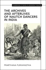The Archives and Afterlives of Nautch Dancers in India