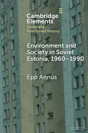 Environment and Society in Soviet Estonia, 1960–1990