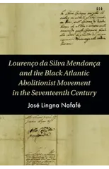 Lourenco da Silva Mendonca and the Black Atlantic Abolitionist Movement in the Seventeenth Century