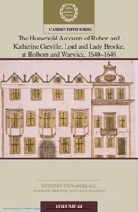 The Household Accounts of Robert and Katherine Greville, Lord and Lady Brooke, at Holborn and Warwick, 1640–1649