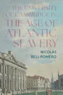 The University of Cambridge in the Age of Atlantic Slavery