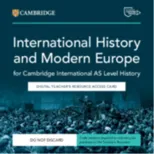 Cambridge International AS Level History International History 1870–1939 and Modern Europe 1774–1924 Digital Teacher's Resource Access Card