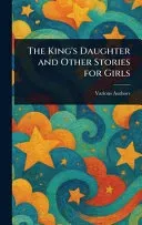 The King's Daughter and Other Stories for Girls