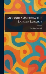 Moonbeams From the Larger Lunacy