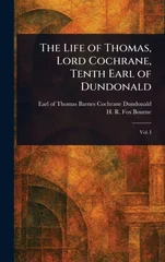 The Life of Thomas, Lord Cochrane, Tenth Earl of Dundonald