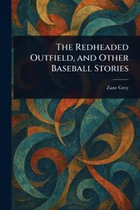 The Redheaded Outfield, and Other Baseball Stories