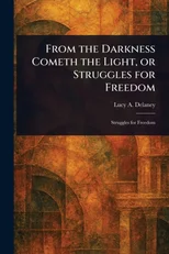 From the Darkness Cometh the Light, or Struggles for Freedom