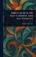 Abbeychurch; Or, Self-Control and Self-Conceit