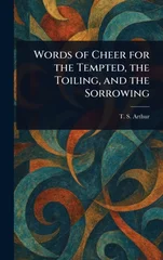 Words of Cheer for the Tempted, the Toiling, and the Sorrowing