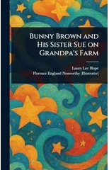 Bunny Brown and His Sister Sue on Grandpa's Farm