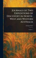 Journals of Two Expeditions of Discovery in North-West and Western Australia
