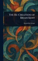 The Re-Creation of Brian Kent