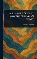A Summer's Outing, and The Old Man's Story