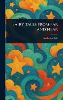 Fairy Tales From Far and Near
