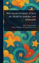 Wigwam Stories Told by North American Indians