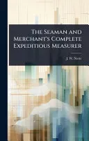 The Seaman and Merchant's Complete Expeditious Measurer