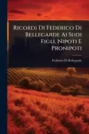 Ricordi Di Federico Di Bellegarde Ai Suoi Figli, Nipoti E Pronipoti