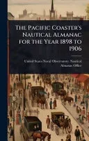 The Pacific Coaster's Nautical Almanac for the Year 1898 to 1906