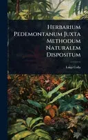 Herbarium Pedemontanum Juxta Methodum Naturalem Dispositum