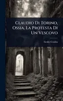 Claudio Di Torino, Ossia, La Protesta Di Un Vescovo