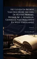 Het Leven En Bedryf Van Den Heere Michiel De Ruiter, Hertog, Ridder, &c. 1. Admiraal Generaal Van Hollandt En West-Vrieslandt