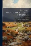 Letters, Archaeological and Historical