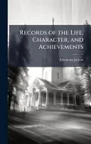 Records of the Life, Character, and Achievements