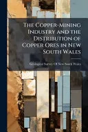 The Copper-Mining Industry and the Distribution of Copper Ores in New South Wales