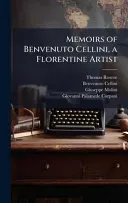 Memoirs of Benvenuto Cellini, a Florentine Artist