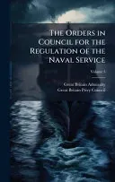 The Orders in Council for the Regulation of the Naval Service