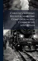 Christie's Shipping Register, Maritime Compendium and Commercial Advertiser