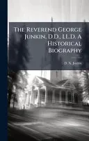 The Reverend George Junkin, D.D., LL.D. A Historical Biography
