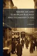 American and European Railway and Steamship Guide