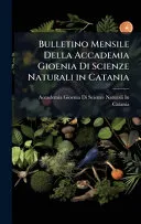 Bulletino Mensile Della Accademia Gioenia Di Scienze Naturali in Catania