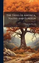 The Trees of America, Native and Foreign