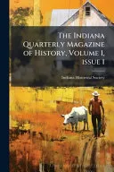 The Indiana Quarterly Magazine of History, Volume 1, issue 1